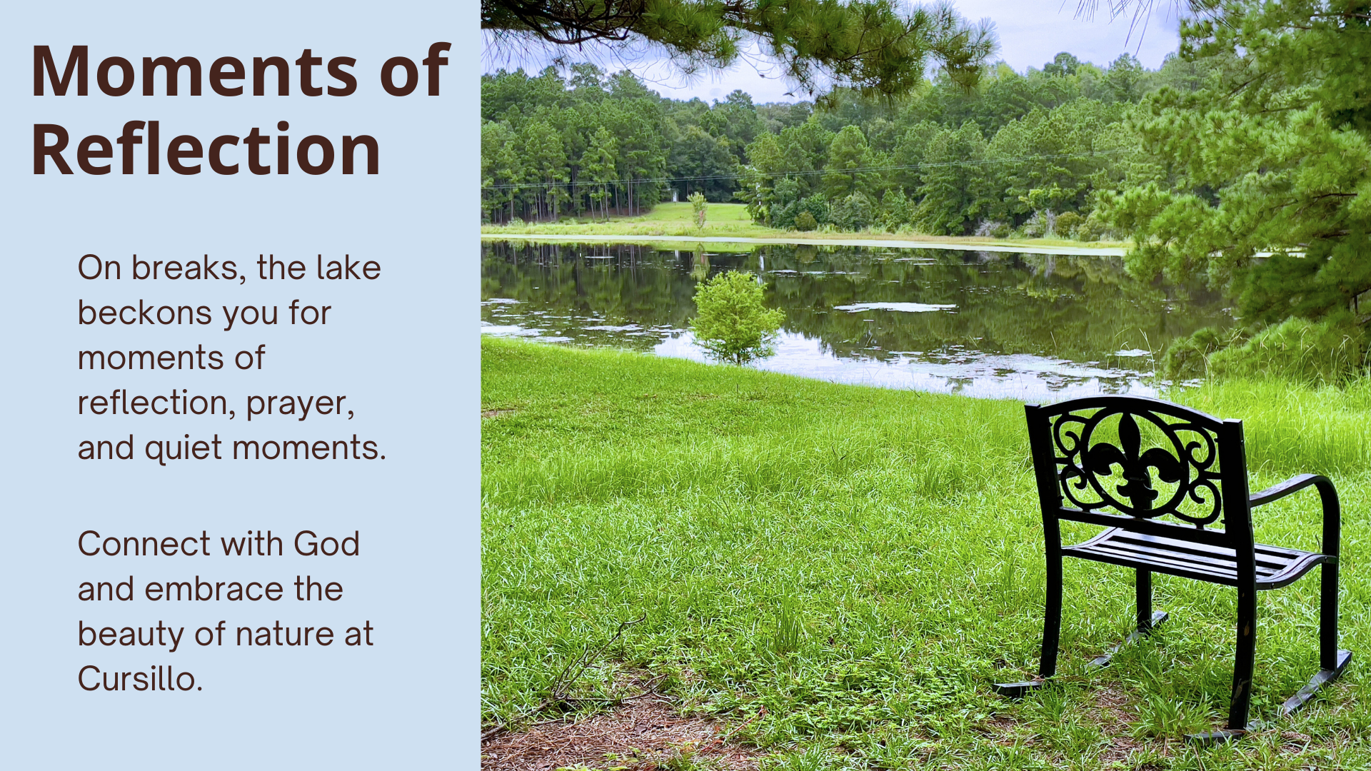 Moments of Reflection: On breaks, the lake beckons you for moments of reflection, prayer, and quiet moments. Connect with God and embrace the beauty of nature at Cursillo.