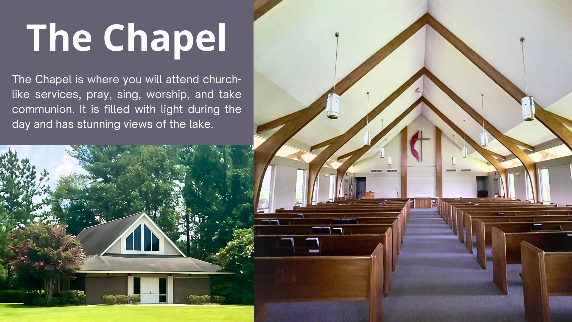 The Chapel: The Chapel is where you will attend church-like services, pray, sing, worship, and take communion. It is filled with light during the day and has stunning views of the lake.